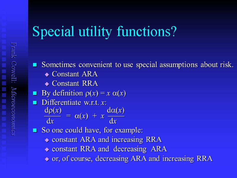 Special utility functions?  Sometimes convenient to use special assumptions about risk. Constant ARA